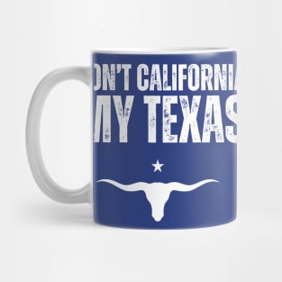 Don't california my Texas Mug